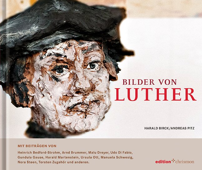 Bilder von Luther, Bild: Leipzig: edition chrismon, 2016..
